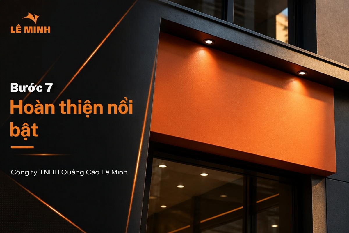 Bước 7 quy trình thi công bảng hiệu Lê Minh: hoàn thiện nổi bật